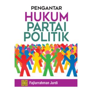 Pengantar Hukum Partai Politik - Fajlurrahman Jurdi