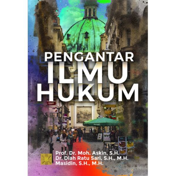 PENGANTAR ILMU HUKUM - Prof. Dr. Moh. Askin, S.H, Dr. Diah Ratu Sari, S.H., M.H. dan Masidin, S.H., M.H.