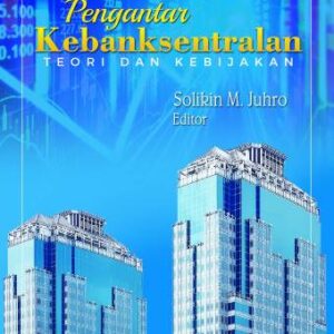 PENGANTAR KEBANKSENTRALAN: Teori dan Kebijakan – Solikin M. Juhro