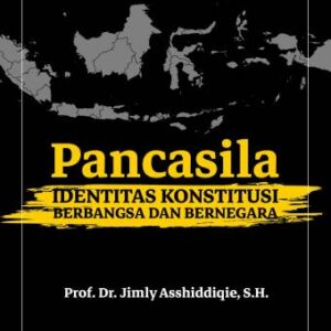 PANCASILA: IDENTITAS KONSTITUSI BERBANGSA DAN BERNEGARA – Jimly Asshiddiqie