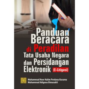 PANDUAN BERACARA DI PERADILAN TATA USAHA NEGARA DAN PERSIDANGAN ELEKTRONIK (E-LITIGASI) - Muhammad Noor Halim Perdana Kusuma
