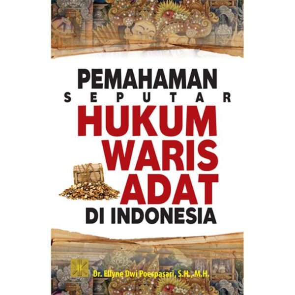 Pemahaman seputar Hukum Waris Adat Di Indonesia - Dr. Ellyne Dwi Poespasari, S.H., M.H.