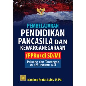 Pembelajaran Pendidikan Pancasila dan Kewarganegaraan (PPKn) di SD/MI: Peluang dan Tantangan di Era Industri 4.0 - Maulana Arafat Lubis, M.Pd.