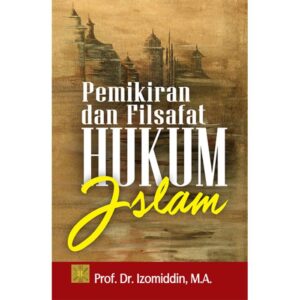 Pemikiran Dan Filsafat Hukum Islam - Prof. Dr. Izomiddin, M.A.