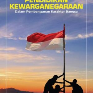 PENDIDIKAN KEWARGANEGARAAN Dalam Pembangunan Karakter Bangsa – Ketut Sudiatmaka, dkk.