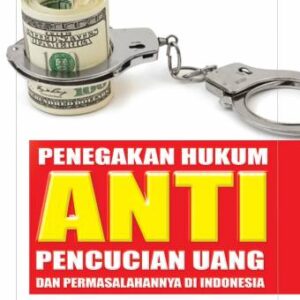 Penegakan Hukum Anti Pencucian Uang dan Permasalahannya di Indonesia – Yenti Garnasih