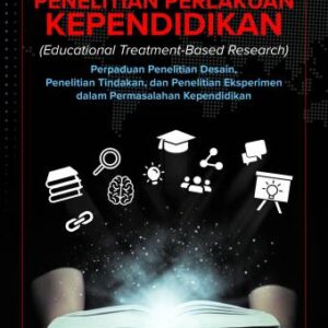 Penelitian Perlakuan Kependidikan (Educational Treatment-Based Research): Perpaduan Penelitain Desain, Penelitian Tindakan, dan Penelitian Eksperimen dalam Permaslaahan Kependidikan – Rusdi