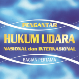 Pengantar Hukum Udara Nasional dan Internasional – Martono