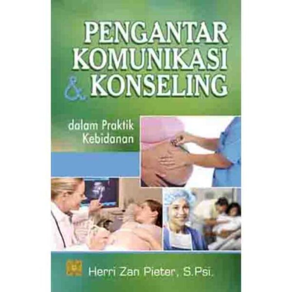 Pengantar Komunikasi & Konseling Dalam Praktek Kebidanan - Heri Zan Pieter, S.Psi.