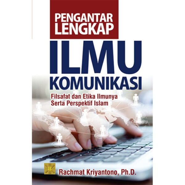 Pengantar Lengkap Ilmu Komunikasi - Rachmat Kriyantono, S.Sos., M.Si