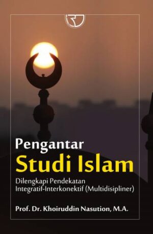 Pengantar Studi Islam – Khoirudin Nasution