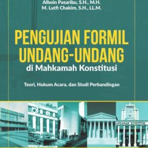 PENGUJIAN FORMIL UNDANG-UNDANG DI MAHKAMAH KONSTITUSI (Teori, Hukum Acara, dan Studi Perbandingan) – Dr. Irfan Nur Rachman, S