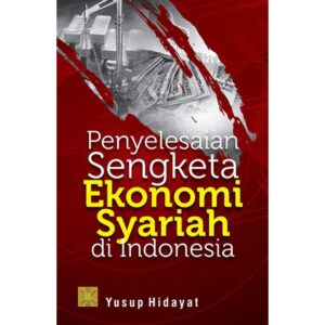Penyelesaian Sengketa Ekonomi Syariah di Indonesia - Yusup Hidayat