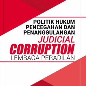 Politik Hukum Pecegahan dan Penanggulangan Judical Crorruption Lembaga Peradilan – Aulia Rahman