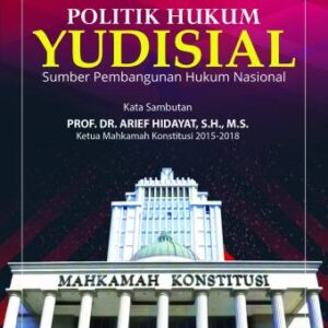 POLITIK HUKUM YUDISIAL Sumber Pembangunan Hukum Nasional – Irfan Nur Rachman