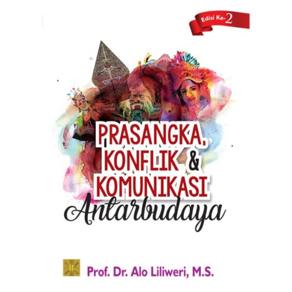 Prasangka, Konflik, Dan Komunikasi Antarbudaya  - Prof. Dr. Alo Liliweri, M.S.