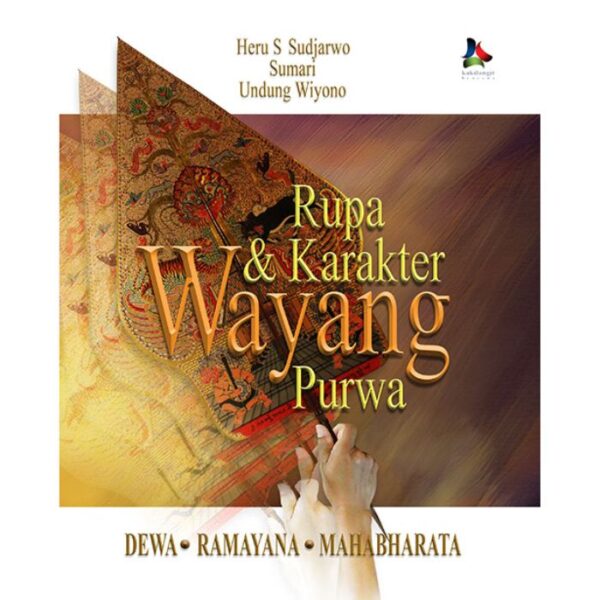 Rupa & Karakter Wayang Purwa - Heru S Sudjarwo, Sumari & Undung Wiyono
