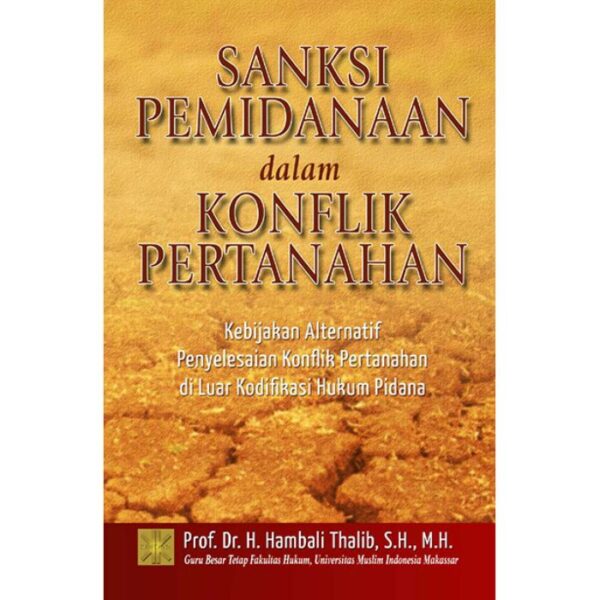 Sanksi Pemidanaan Dalam Konflik Pertanahan - Prof. Dr. H. Hambali Thalib, S.H., M.H.