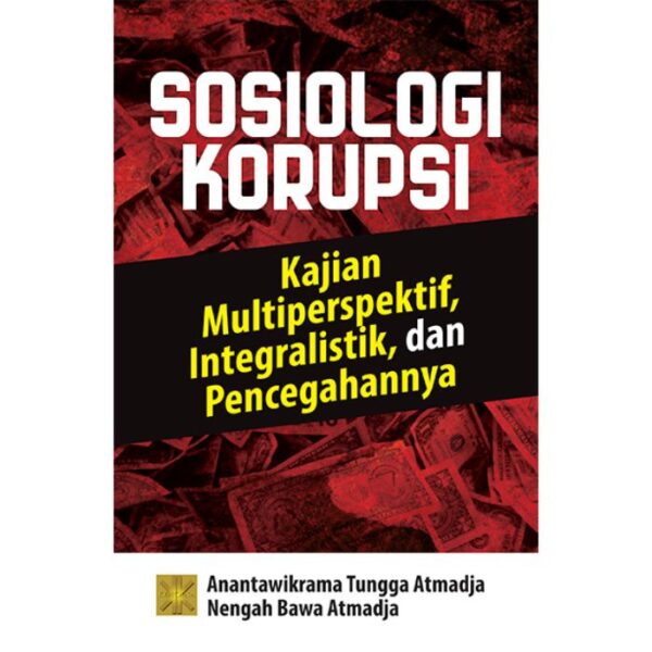 Sosiologi Korupsi - Anantawikrama Tungga Atmadja