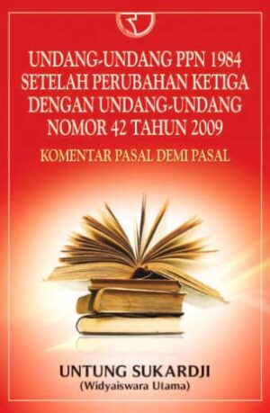 Undang-Undang PPN 1984 Setelah Perubahan Ketiga dengan Undang-Undang Nomor 42 Tahun 2009 – Untung Sukardji