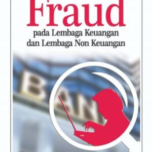 Fraud Pada Lembaga Keuangan Dan Non Keuangan (Studi Kasus Indonesia dan Pada Beberapa Negara Lainnya)-Dr. Early Ridho Kismawadi, S.E.I, MA.