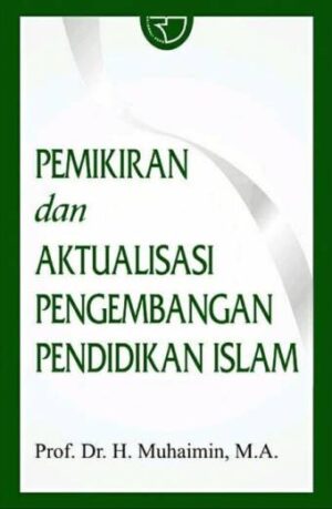 Pemikiran dan Aktualisasi Pengembangan Pendidikan Islam – Muhaimin