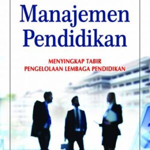Manajemen Pendidikan Menyingkap Tabir Pengelolaan Lembaga Pendidikan – Adri Efferi