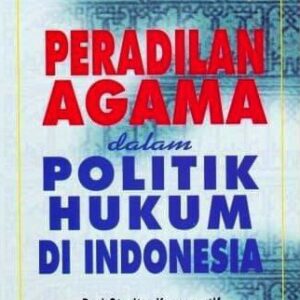 Peradilan Agama Dalam Politik Hukum di Indonesia – Abdul Halim