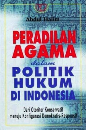 Peradilan Agama Dalam Politik Hukum di Indonesia – Abdul Halim