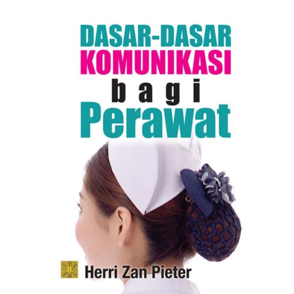 Dasar-Dasar Komunikasi bagi Perawat - Heri Zan Pieter, S.Psi. dkk