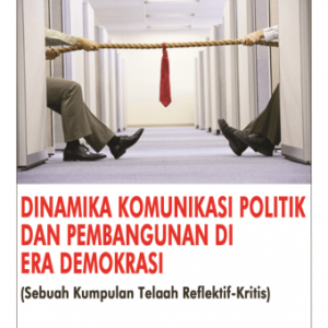 Dinamika Komunikasi Politik dan Pembangunan di Era Demokrasi – Muchamad Yulianto