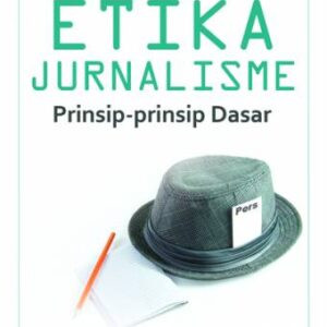 Etika Jurnalisme Prinsip-prinsip Dasar – Zulkarimein Nasution