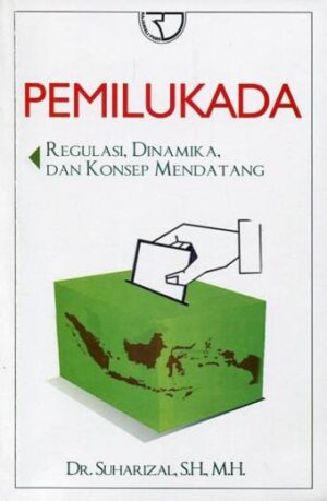 Pemilukada: Regulasi, Dinamika dan Konsep Mendatang – Suharizal