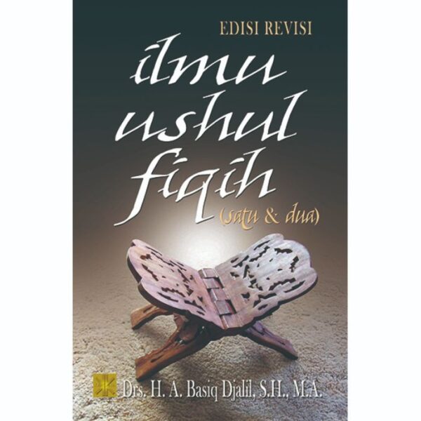 Ilmu Ushul Fiqh 1 dan 2 - Drs. H. A. Basiq Djalil S.H., MA.