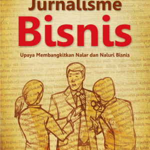 Jurnalisme Bisnis: Upaya Membangkitkan Nalar dan…