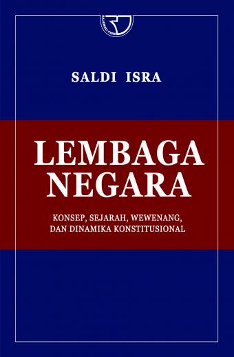 LEMBAGA NEGARA Konsep, Sejarah, Wewenang, dan Dinamika Konstitusional – Saldi Isra