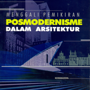 Menggali Pemikiran Posmodernisme dalam Arsitektur