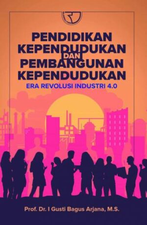 Pendidikan Kependudukan dan Pembangunan Kependudukan Era Revolusi Industri 4.0 – Prof. Dr. I Gusti Bagus Arjana, M.S.