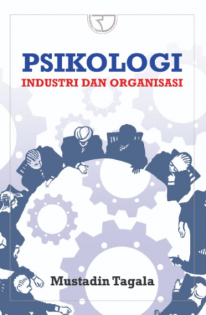 Psikologi Industri dan Organisasi – Mustadin Tagala