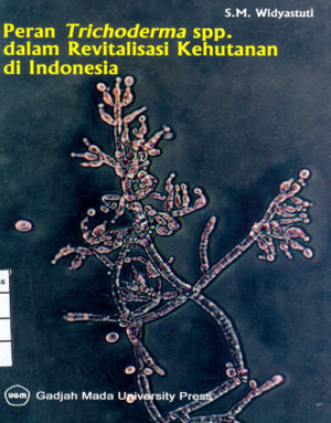 Peran Thichoderma spp. Dalam Revitalisasi Kehutanan…