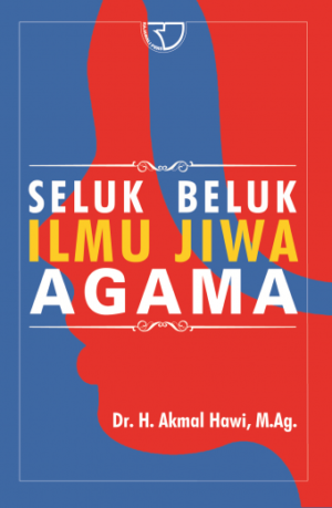 Seluk Beluk Ilmu Jiwa Agama – Akmal Hawi