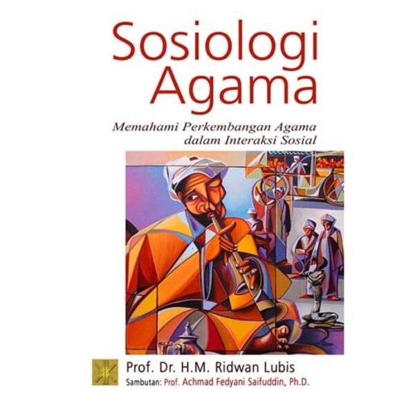 Sosiologi Agama: Memahami Perkembangan Agama dalam Interaksi Islam - Prof. Dr. H.M. Ridwan Lubis