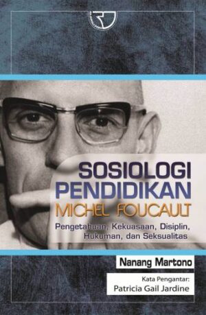 Sosiologi Pendidikan Michel Faucault – Nanang Martono