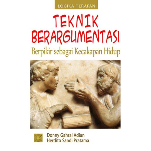 Teknik Berargumentasi Berfikir Sebagai Kecakapan Hidup  - Donny Gahral Adian, Herdito Sandi Pratama
