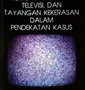 Komunikasi Masa, Televisi dan Tayangan Kekerasan – Hartiningsih