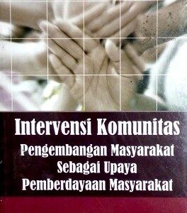 Intervensi Komunitas Pengembangan Masyarakat Sebagai Upaya Pemberdayaan masyarakat – Isbandi Rukminto Adi