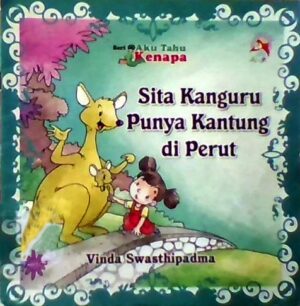 SERI AKU TAHU KENAPA: Sita Kanguru Punya Kantung Di Perut – Vinda Swasthipadma