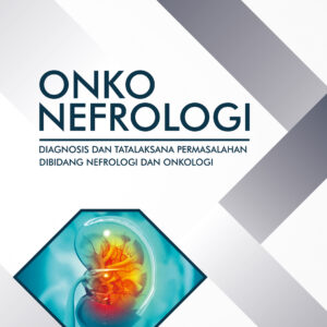 Onko- Nefrologi : Diagnosis dan Tatalaksana Permasalahan Dibidang Nefrologi dan Onkologi