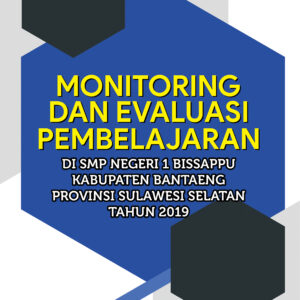 Monitoring dan Evaluasi Pembelajaran di SMP Negeri 1 Bissappu Kabupaten Bantaeng Provinsi Sulawesi Selatan Tahun 2019