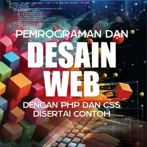 Pemrograman dan Desain WEB : Dengan PHP dan CSS Disertai Contoh